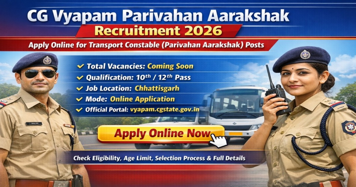 CG Vyapam Parivahan Aarakshak Recruitment 2026 – Apply Online for Transport Constable Vacancy