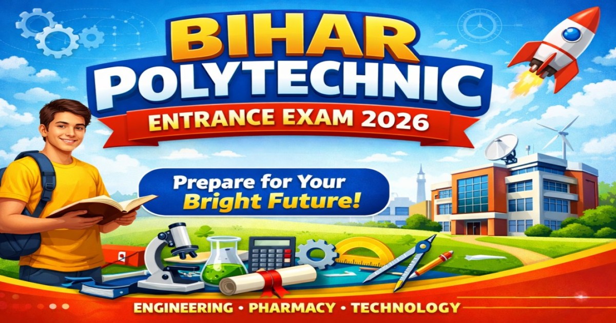 Bihar Polytechnic Entrance Exam 2026 – Apply Online, Eligibility, Exam Date