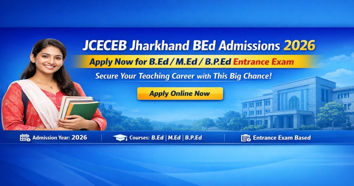 JCECEB Jharkhand BEd Admissions 2026: Apply Online for B.Ed, M.Ed & B.P.Ed Entrance Exam
